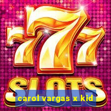 carol vargas x kid